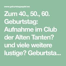 Zum 40 50 60 Geburtstag Aufnahme Im Club Der Alten Tanten Und Viele Weitere Lustige Geburtstagssp Geburtstagsspiele Geburtstag Geburtstagsspiele Zum 40