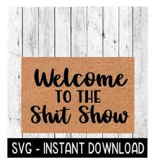 Door Mat SVG, Funny Doormat SVG, Welcome to the Shit Show SVG File, Instant  Download, Cricut Cut File, Silhouette Cut Files, Download, Print