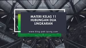 Di sini kamu bisa belajar semua materi kelas 11 sma mulai dari mata pelajaran matematika, fisika, kimia, ekonomi, bahasa indonesia dan lain sebagainya. Materi Kelas 11 Hubungan Dua Lingkaran Blog Pak Ipung