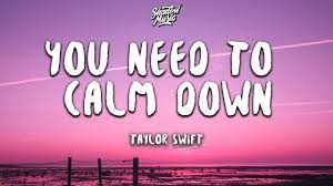 It's about how i've observed a lot of different people in our society who just put so much energy and effort into negativity, and it just. Taylor Swift You Need To Calm Down Lyrics Youtube