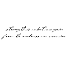 Inspirational Quotes About Strength Strength Is What We Gain From The Madness We Survive Quotes Daily Leading Quotes Magazine Database We Provide You With Top Quotes From Around The World