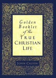 Pdf Download Golden Booklet Of The True Christian Life By John Calvin Free Epub True Christianity Christian Life Christian Ebooks