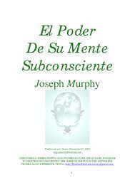 We additionally give variant types and plus type of the books to browse. Pdf El Poder De La Mente Subconsciente Joseph Murphy Andres Gonzalez Macias Academia Edu