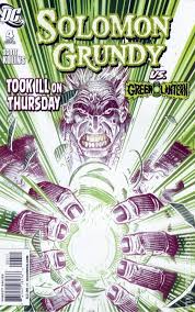 Solomon grundy, born on a monday, christened on tuesday, married on wednesday, took ill on thursday, worse on friday, died on saturday, buried on sunday. Solomon Grundy 2009 Dc Comic Books