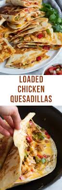 Loaded Chicken Quesadillas Food Quesadilla Mexican Comfort Food