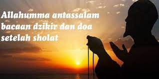 Allahumma Antassalam Bacaan Dzikir Dan Doa Setelah Sholat