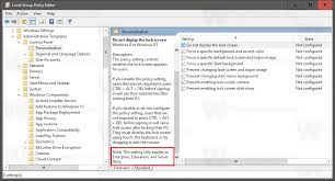 Microsoft Locks Some Group Policy Options To Enterprise Editions In Windows 10 Anniversary Update If you have windows 10 enterprise or education you should be able to use a gpo to set a custom lock and home screen. enterprise editions in windows 10