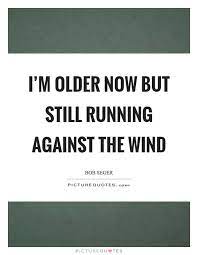 pin by susie q on quotes i can relate to bob seger lyrics wind quote music quotes