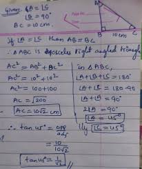 Right angle=90 degrees and a right triangle has one side of it that forms a 90 degree angle.as for the naming right don't know but it refers to 90 degree angle. In The Figure Angle B 90 Degree Angle A Angle C And Bc 10cm Then Find The Value Of Tan 45 Degree Brainly In