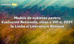 Barem de evaluare și de notare. Modele Subiecte Evaluare Nationala Clasa 8 2021 Limba Romana