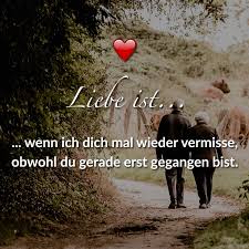 ᐅ Liebe Ist Wenn Ich Dich Mal Wieder Vermisse Obwohl Du Gerade