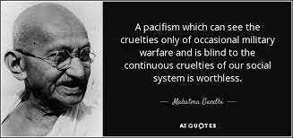 Maybe you would like to learn more about one of these? Mahatma Gandhi Quote A Pacifism Which Can See The Cruelties Only Of Occasional