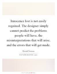 Innocence Lost Is Not Easily Regained The Designer Simply Picture Quotes