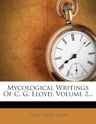 Mycological Writings Of C. G. Lloyd, Volume 2...: Lloyd, Curtis Gates:  9781273783876: Amazon.com: Books