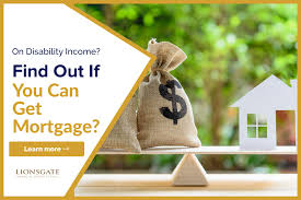 How to get disability in ca. I Am On Disability Income Can I Get A Mortgage Lionsgate Financial Group