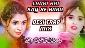 Ladki Hai Kay Re Baba || Desi Trap Mix