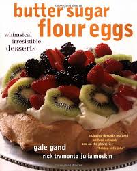 See more ideas about recipes, egg free desserts, desserts. Butter Sugar Flour Eggs Whimsical Irresistible Desserts Gand Gale Tramonto Rick Moskin Julia 9780609604205 Amazon Com Books