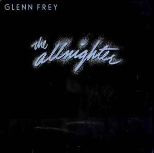 Glenn Frey – The Allnighter – Vinyl (LP, Album, Stereo), 1984 [r4466675] |  Discogs