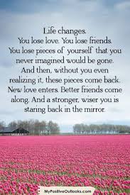 Life Changes New Love Enters Better Friends Come Along And A Stronger Wiser You Is Emerging In 2020 Self Love Quotes Wisdom Quotes Life