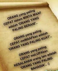 Bulan ramadhan segera datang, khilaf kata dan salah terucap, mohon dimaafkan lahir dalam menyambut bulan suci ramadhan, kami sekeluarga memohon maaf lahir dan batin jika. Orang Yg Paling Cepat Dalam Memaafkan Adalah Orang Yg Paling Berani Orang Yg Motivasi Kutipan Pelajaran Hidup Kata Kata Motivasi