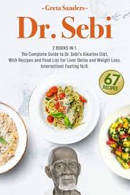 Dr Sebi 2 Books In 1 The Complete Guide To Dr Sebi S Alkaline Diet With Recipes And Food List For Liver Detox And Weight Lo Paperback Mcnally Jackson Books
