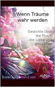 Eine wunderbaren reise zum sinn des lebens, der sich in unseren herzen widerspiegelt Wenn Traume Wahr Werden Gedichte Uber Die Musik Die Liebe Und Das Leben Ebook Ostwald Nadine Nadine Ostwald Amazon De Bucher