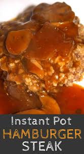 Instant Pot Hamburger Steak Instant Pot Dinner Recipes Hamburger Steak Gluten Free Recipes Easy Dinner
