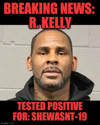 Image Tagged In Coronavirus Funny Memes R Kelly Instant Regret Imgflip
