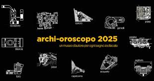 Archi-oroscopo 2025. A ogni segno zodiacale il suo museo d'autore ...