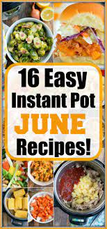 Instant Pot Recipes To Make In June Instant Pot Recipes Best Instant Pot Recipe Easy Instant Pot Recipes