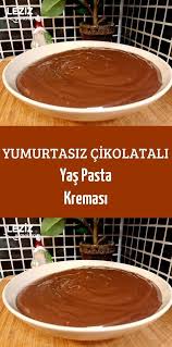 yumurtasiz cikolatali yas pasta kremasi leziz yemeklerim yemek tarifi pasta yemek leziz yemek