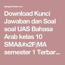 Download Kunci Jawaban Dan Soal Soal Uas Bahasa Arab Kelas 10 Sma X2f Ma Semester 1 Terbaru Dan Terlengkap Ula Matematika Kelas 5 Bahasa Matematika Kelas 4