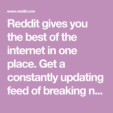 Reddit Gives You The Best Of The Internet In One Place Get A Constantly Updating Feed Of Breaking News Fun Stories This Or That Questions Reddit Good Things