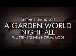 Well fambam, i'm here to tell you! Destiny 2 Nightfall A Garden World Full Strike Clear Gameplay Week 18 Youtube