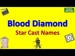 Diamond mined in war zones and sold to finance conflicts (through the means of affording ammunition and etc). Blood Diamond Star Cast Actor Actress And Director Name Youtube