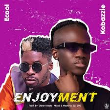 Kobazzie Enjoyment Ft Dj Ecool Mp3 Download Eavibes