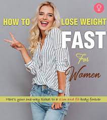 The best way to do this? How To Lose Weight Fast For Women 21 Best Ways