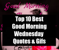 Peek into our enthralling selection of happy wednesday quotes, happy wednesday images, and happy wednesday gifs that we have created exclusively for our users who look for intense inspiration on wednesday. Good Morning Wednesday Pictures Photos Images And Pics For Facebook Tumblr Pinterest And Twitter
