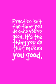 Practice Practice Practice Inspirational Quotes God Inspiring Quotes About Life Motivational Quotes For Life