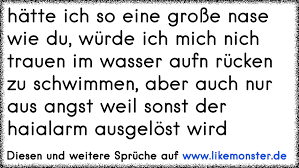 Hatte Ich So Eine Grosse Nase Wie Du Wurde Ich Mich Nich Trauen Im Wasser Aufn Rucken Zu Schwimmen Aber Auch Nur Au Tolle Spruche Und Zitate Auf Www Likemonster De