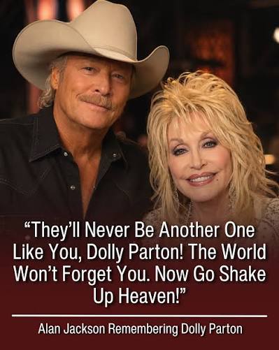 Alan Jackson remembered Dolly Parton with a simple message about the mark  she left on country music and the world. “There'll never be another one  like you, Dolly Parton,” Jackson wrote. He