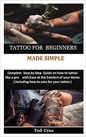 Do you want to learn how to master the skills of tattooing (like a real pro) in order to create truly breathtaking tattoos? it's the truth you deserve to hear, no matter how passionate, driven and motivated you are to learn how to tattoo (the right and safe way). Tattoo For Beginners Made Simple Complete Step By Step Guide On How To Tattoo Like A Pro With Ease At The Comfort Of Your Home Including How To Care For Your Tattoo