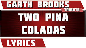 Two Pina Coladas Garth Brooks Tribute Lyrics Lyrics Garth Brooks Garth