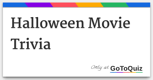 Among these were the spu. Halloween Movie Trivia