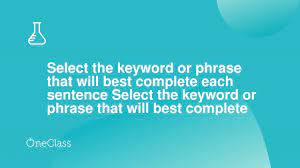 Select The Keyword Or Phrase That Will Best Complete Each Sentence Sel Youtube