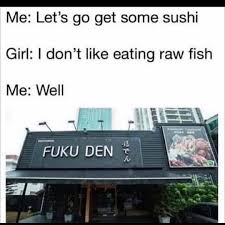 Me Let S Go Get Some Sushi Meme Ahseeit