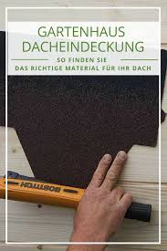 Gartenhaus Dachpappe Gartenhaus Dachschindeln Gartenhaus Dachziegel Gartenhaus Dach Decken Hat Viele Materialien Wir Zeigen Gartenhaus Dach Gartenhaus Dach