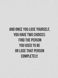 Once You Lose Yourself You Have Two Choices Wise Words Quotes Sweet Quotes Inspirational Quotes