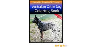 25 monster truck coloring book picture ideas; Amazon Com Australian Cattle Dog Coloring Book For Adults Relaxation 50 Pictures Australian Cattle Dog Sketch Coloring Book Creativity And Mindfulness 9798648878976 Cowan Sonya Books