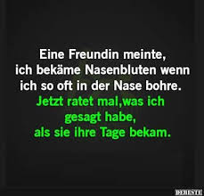 Eine Freundin Meinte Ich Bekame Nasenbluten Lustige Bilder Spruche Witze Echt Lustig Witzige Spruche Gute Witze Fiese Spruche